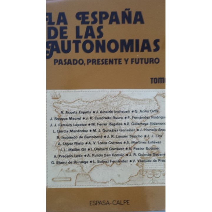 La España de las Autonomías. Pasado, presente y futuro. Tomo  1